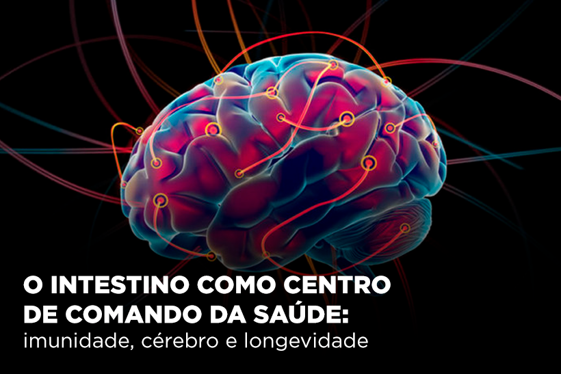 O intestino como centro de comando da saúde: imunidade, cérebro e longevidade