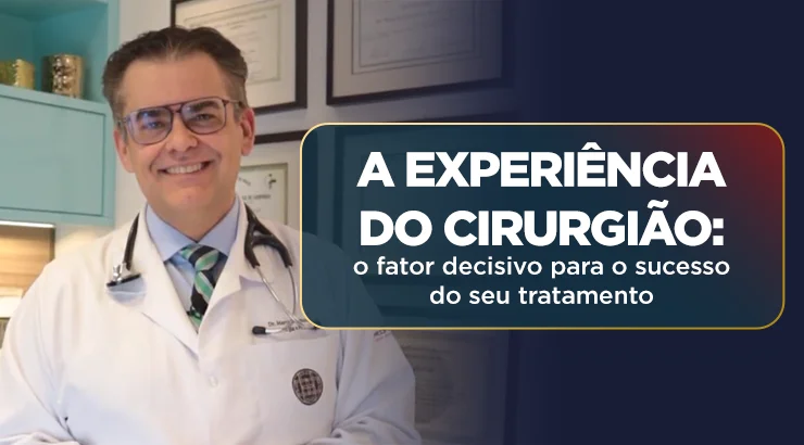 A experiência do cirurgião: o fator decisivo para o sucesso do seu tratamento
