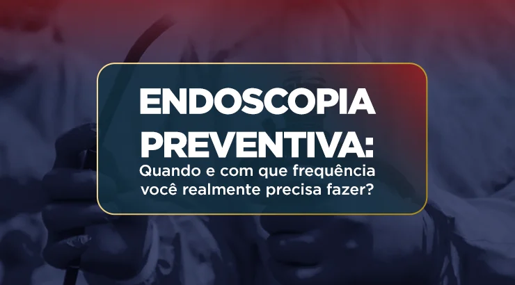Endoscopia preventiva: Quando e com que frequência você realmente precisa fazer?